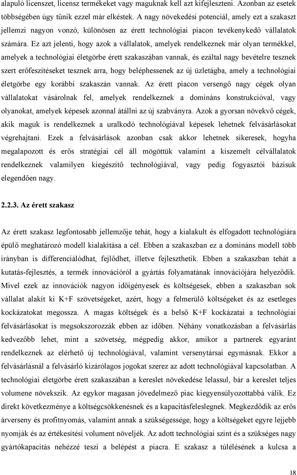 Ez azt jelenti, hogy azok a vállalatok, amelyek rendelkeznek már olyan termékkel, amelyek a technológiai életgörbe érett szakaszában vannak, és ezáltal nagy bevételre tesznek szert erőfeszítéseket