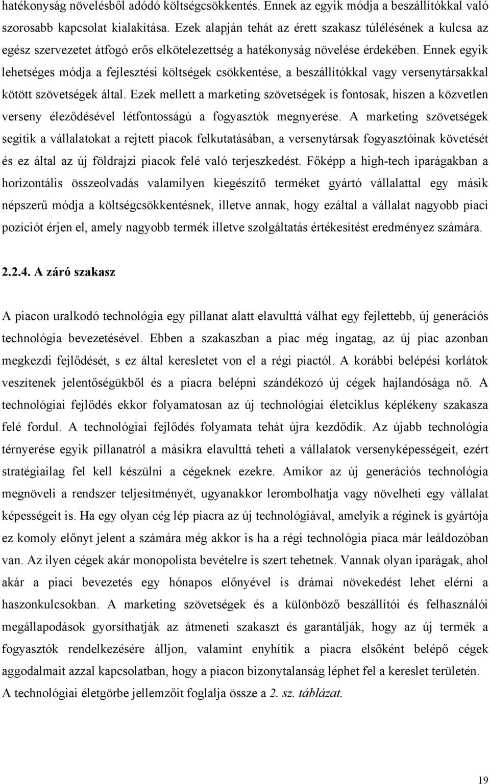 Ennek egyik lehetséges módja a fejlesztési költségek csökkentése, a beszállítókkal vagy versenytársakkal kötött szövetségek által.