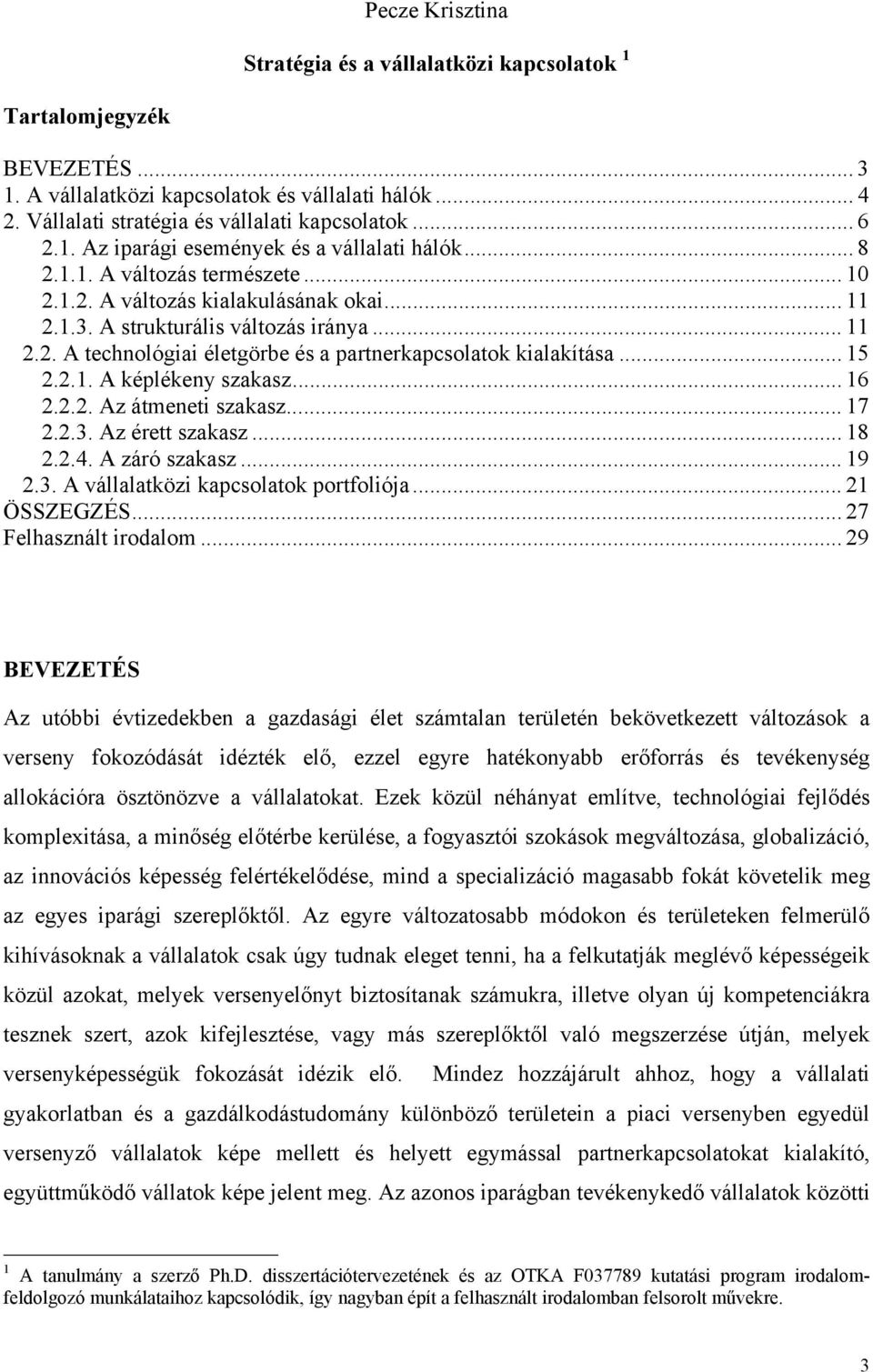 2.1. A képlékeny szakasz... 16 2.2.2. Az átmeneti szakasz... 17 2.2.3. Az érett szakasz... 18 2.2.4. A záró szakasz... 19 2.3. A vállalatközi kapcsolatok portfoliója... 21 ÖSSZEGZÉS.