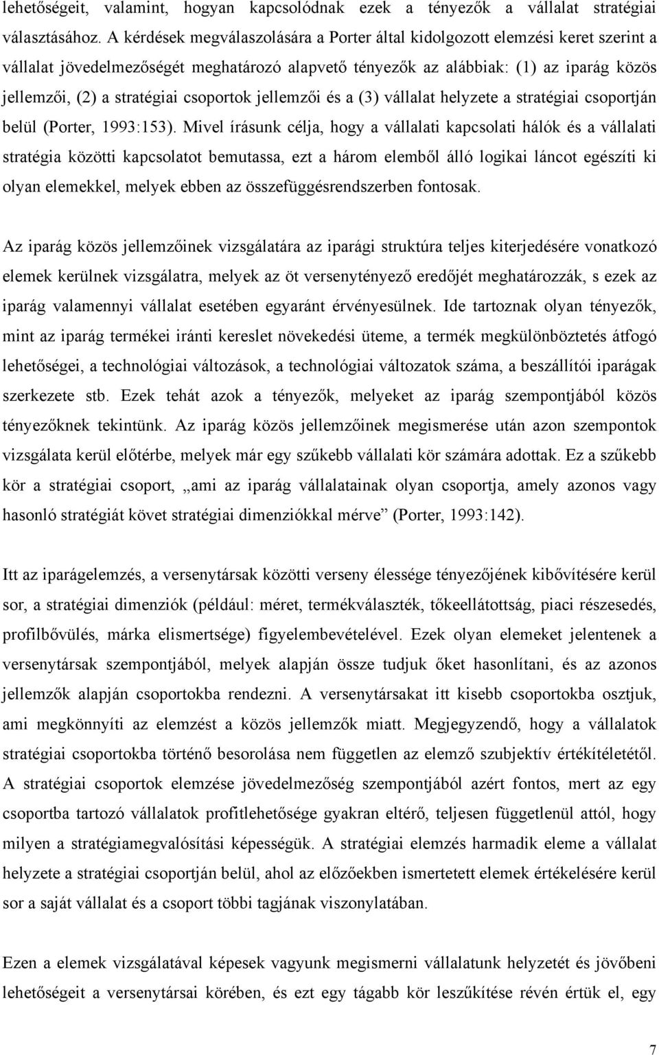 csoportok jellemzői és a (3) vállalat helyzete a stratégiai csoportján belül (Porter, 1993:153).