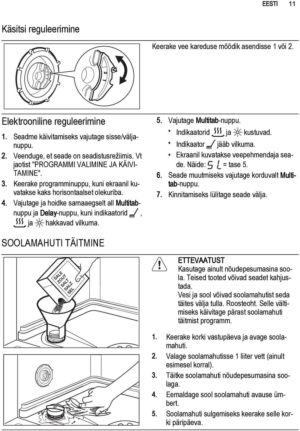 Vajutage ja hoidke samaaegselt all Multitabnuppu ja Delay-nuppu, kuni indikaatorid, ja hakkavad vilkuma. 5. Vajutage Multitab-nuppu. Indikaatorid ja kustuvad. Indikaator jääb vilkuma.