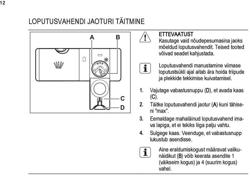 Vajutage vabastusnuppu (D), et avada kaas (C). 2. Täitke loputusvahendi jaotur (A) kuni tähiseni "max". 3.