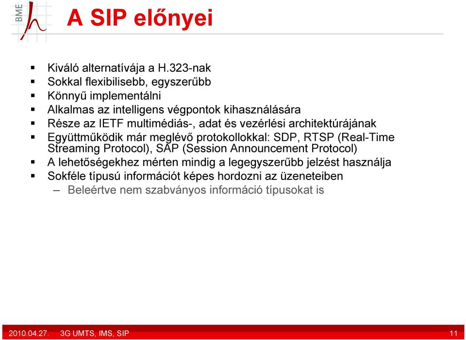 multimédiás-, adat és vezérlési architektúrájának Együttműködik már meglévő protokollokkal: SDP, RTSP (Real-Time Streaming Protocol),