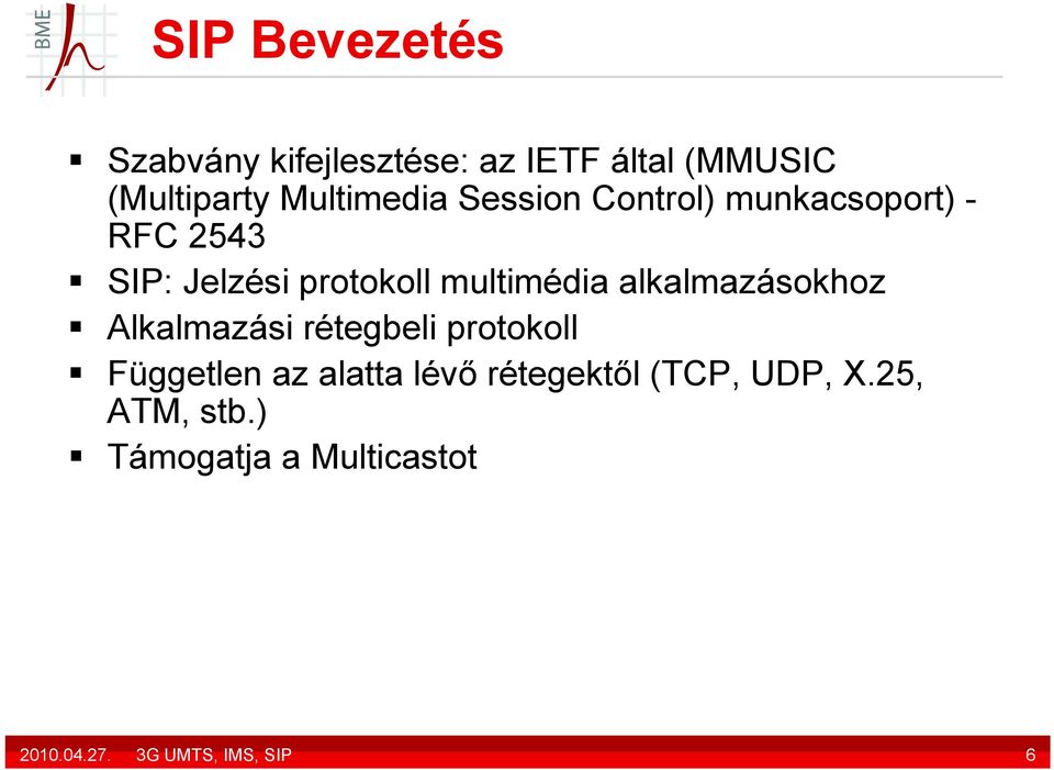 multimédia alkalmazásokhoz Alkalmazási rétegbeli protokoll Független az alatta