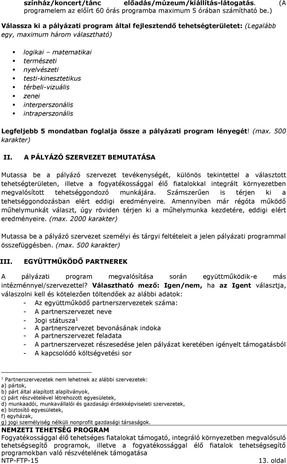 interperszonális intraperszonális Legfeljebb 5 mondatban foglalja össze a pályázati program lényegét! (max. 500 karakter) II.