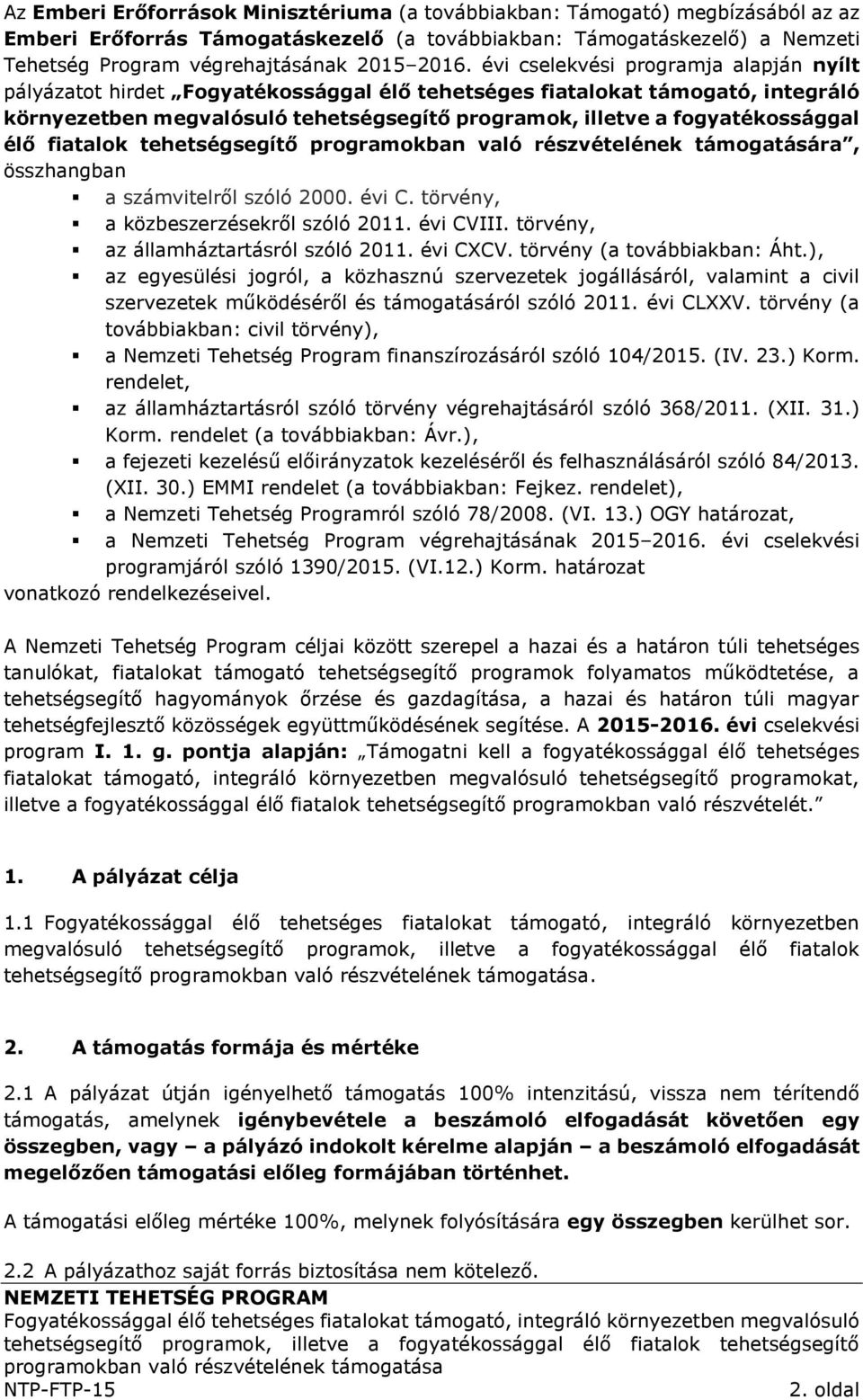 fogyatékossággal élő fiatalok tehetségsegítő programokban való részvételének támogatására, összhangban a számvitelről szóló 2000. évi C. törvény, a közbeszerzésekről szóló 2011. évi CVIII.