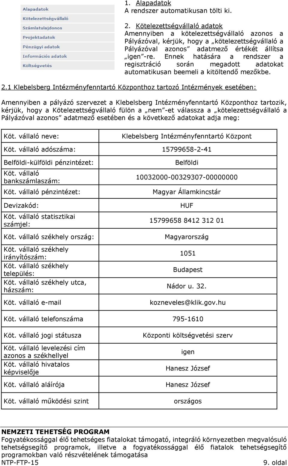 Ennek hatására a rendszer a regisztráció során megadott adatokat automatikusan beemeli a kitöltendő mezőkbe. 2.