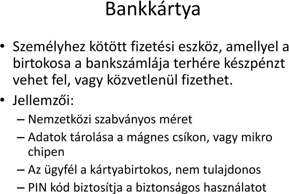 Jellemzői: Nemzetközi szabványos méret Adatok tárolása a mágnes csíkon, vagy