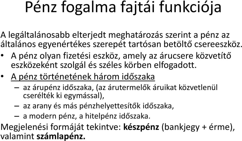 A pénz történetének három időszaka az árupénz időszaka, (az árutermelők áruikat közvetlenül cserélték ki egymással), az arany és más