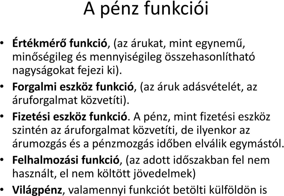 A pénz, mint fizetési eszköz szintén az áruforgalmat közvetíti, de ilyenkor az árumozgás és a pénzmozgás időben elválik