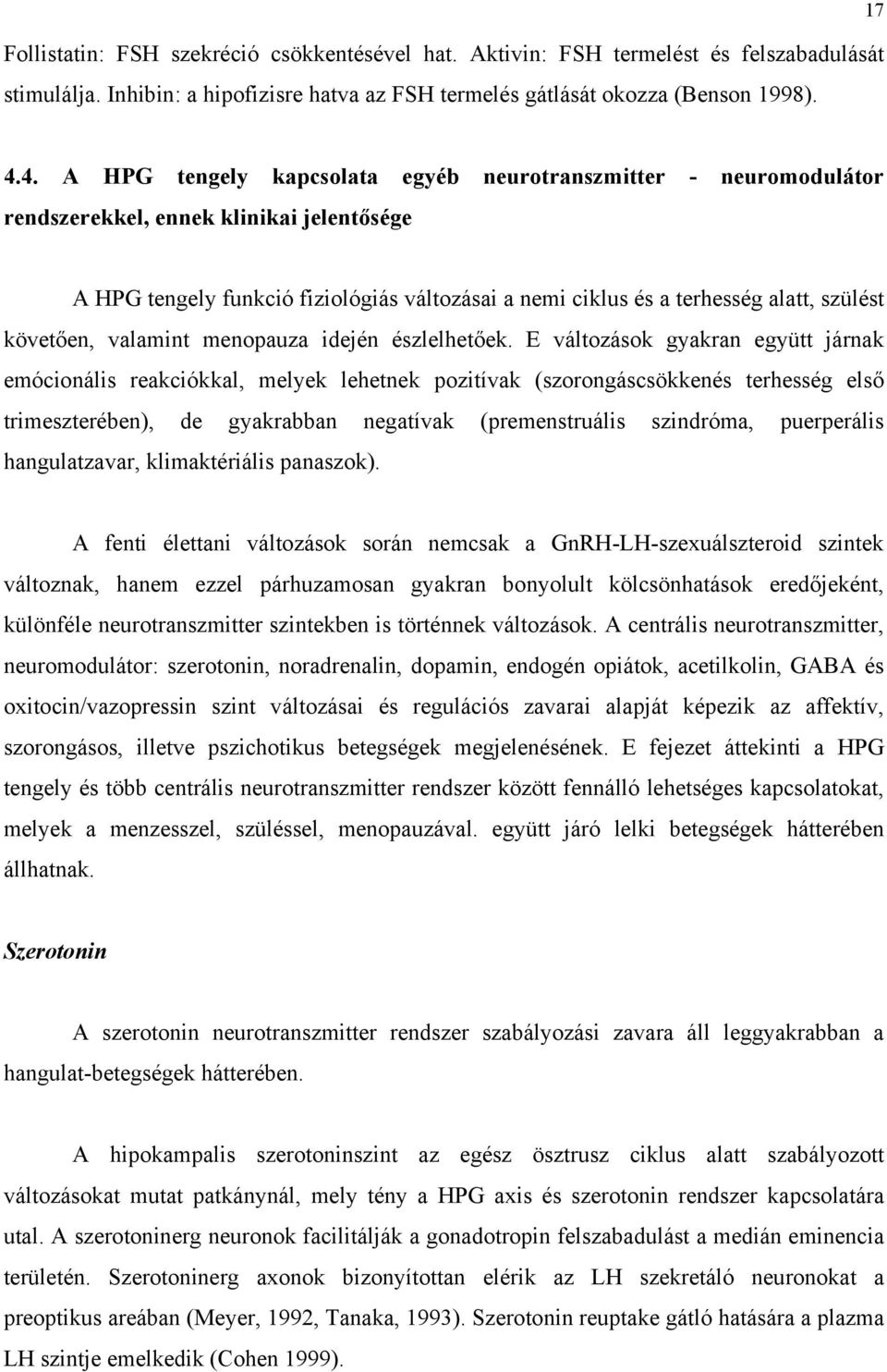 követően, valamint menopauza idején észlelhetőek.