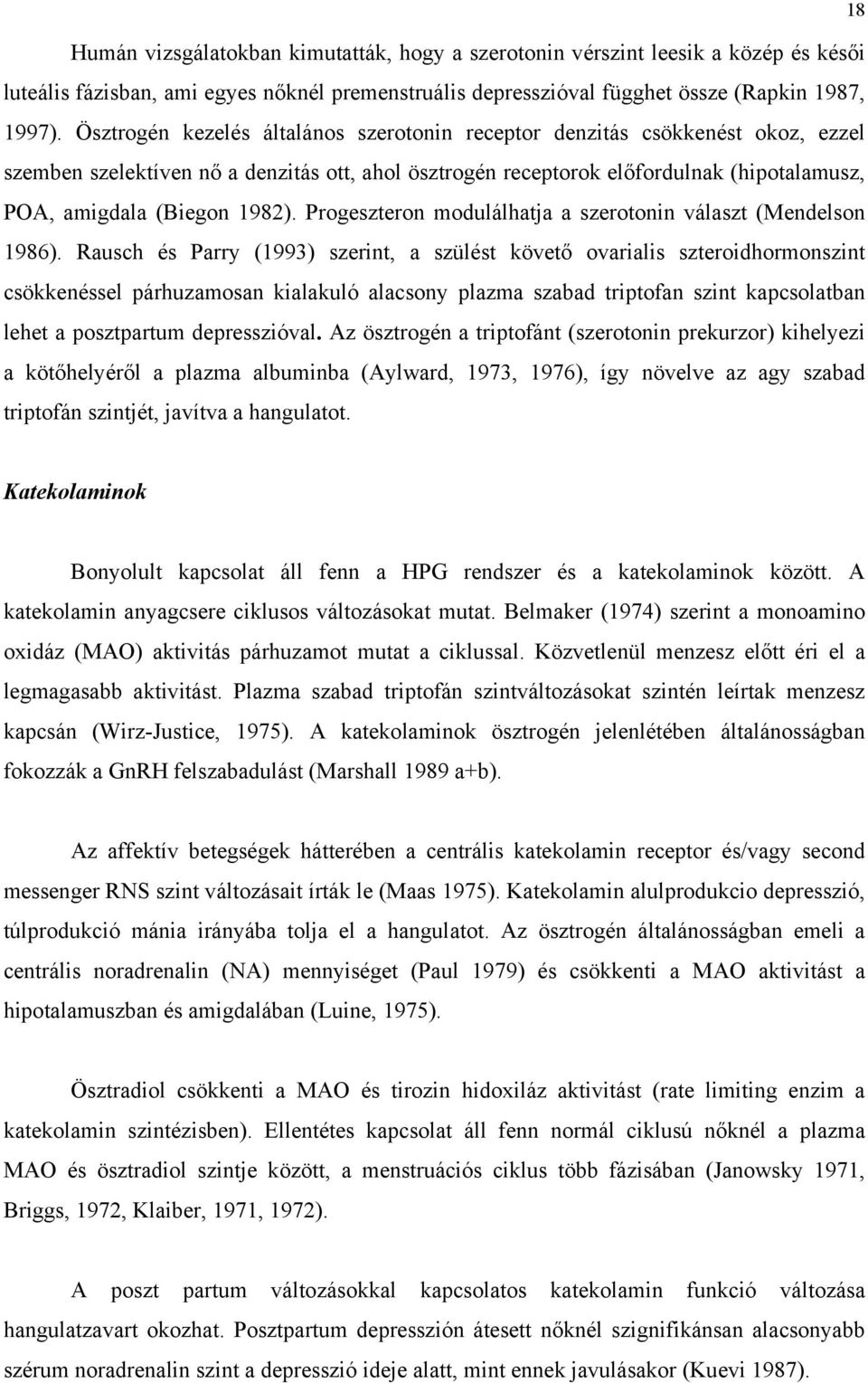 1982). Progeszteron modulálhatja a szerotonin választ (Mendelson 1986).