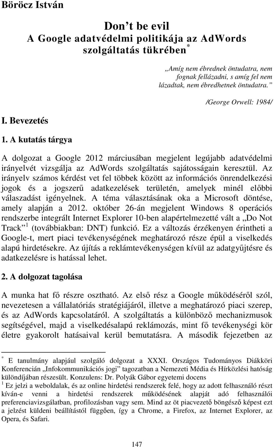 /George Orwell: 1984/ A dolgozat a Google 2012 márciusában megjelent legújabb adatvédelmi irányelvét vizsgálja az AdWords szolgáltatás sajátosságain keresztül.