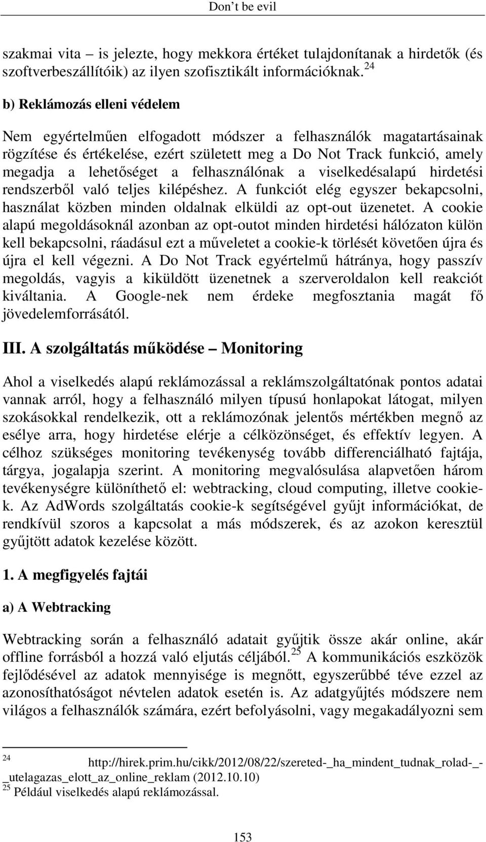 felhasználónak a viselkedésalapú hirdetési rendszerbıl való teljes kilépéshez. A funkciót elég egyszer bekapcsolni, használat közben minden oldalnak elküldi az opt-out üzenetet.