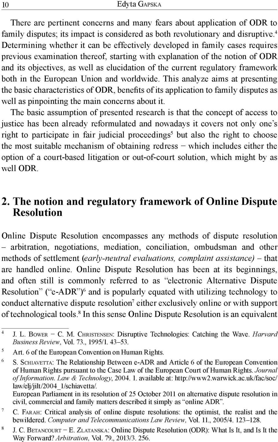 of the current regulatory framework both in the European Union and worldwide.