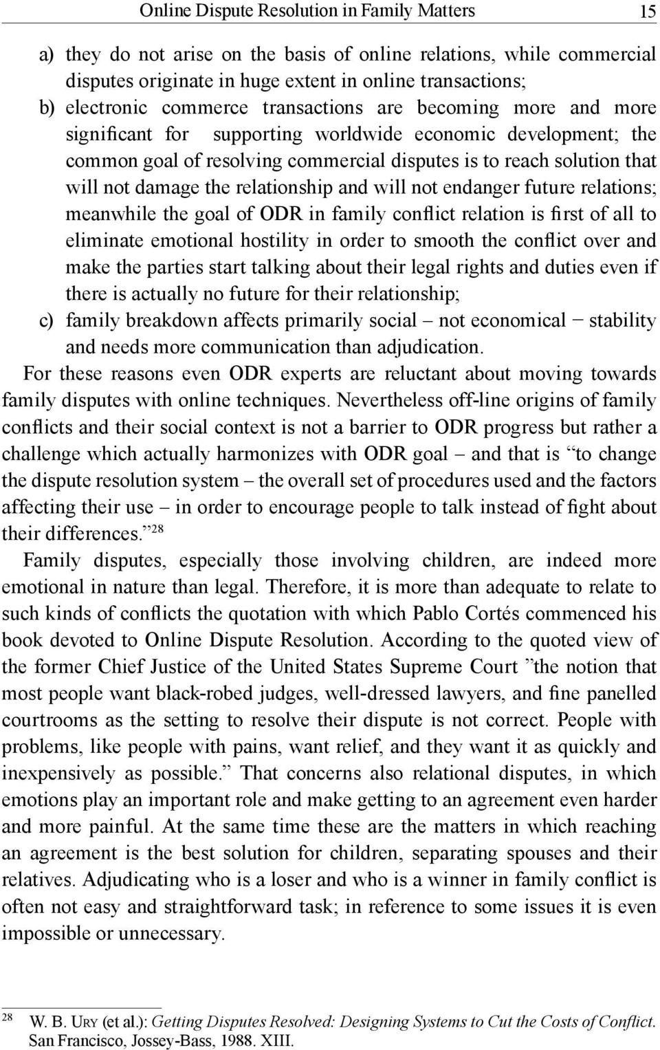 relationship and will not endanger future relations; meanwhile the goal of ODR in family conflict relation is first of all to eliminate emotional hostility in order to smooth the conflict over and