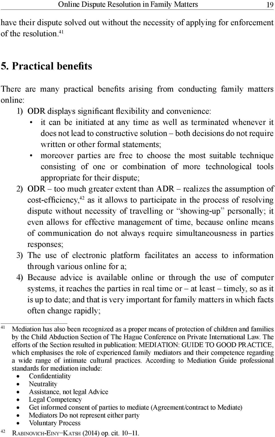 terminated whenever it does not lead to constructive solution both decisions do not require written or other formal statements; moreover parties are free to choose the most suitable technique