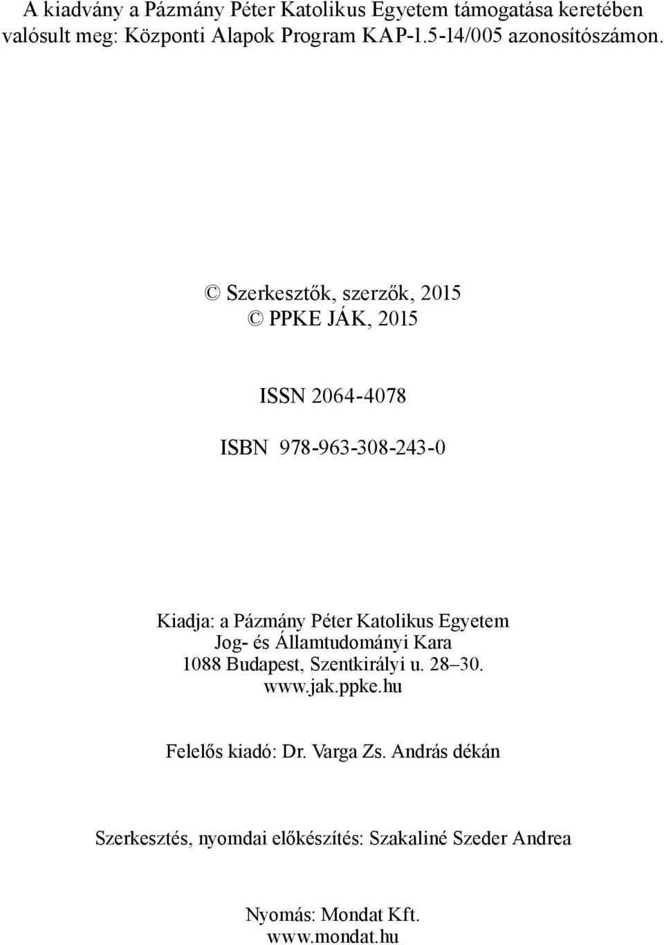 Szerkesztők, szerzők, 2015 PPKE JÁK, 2015 ISSN 2064-4078 ISBN 978-963-308-243-0 Kiadja: a Pázmány Péter Katolikus