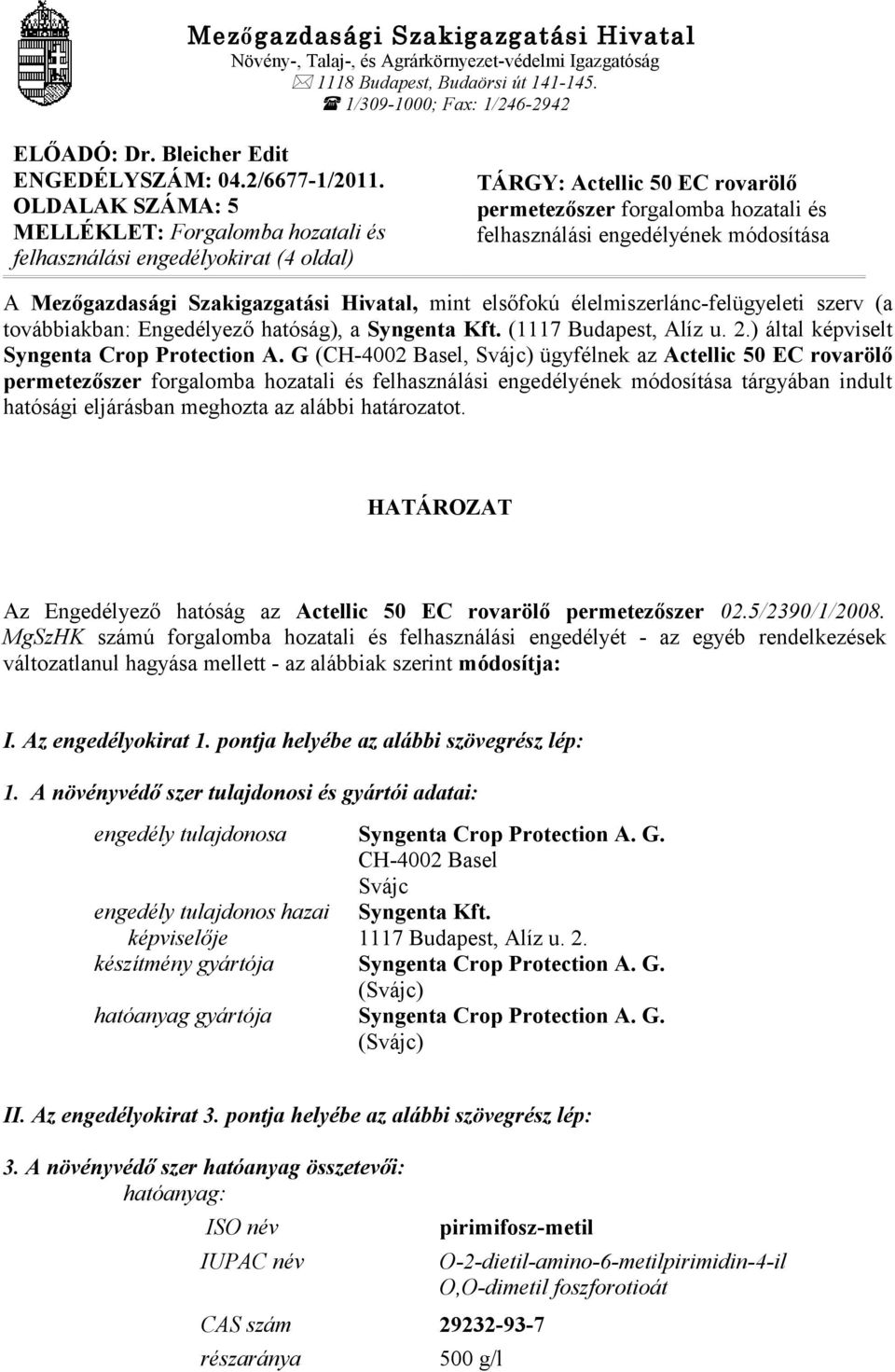 OLDALAK SZÁMA: 5 MELLÉKLET: Forgalomba hozatali és felhasználási engedélyokirat (4 oldal) TÁRGY: Actellic 50 EC rovarölő permetezőszer forgalomba hozatali és felhasználási engedélyének módosítása A