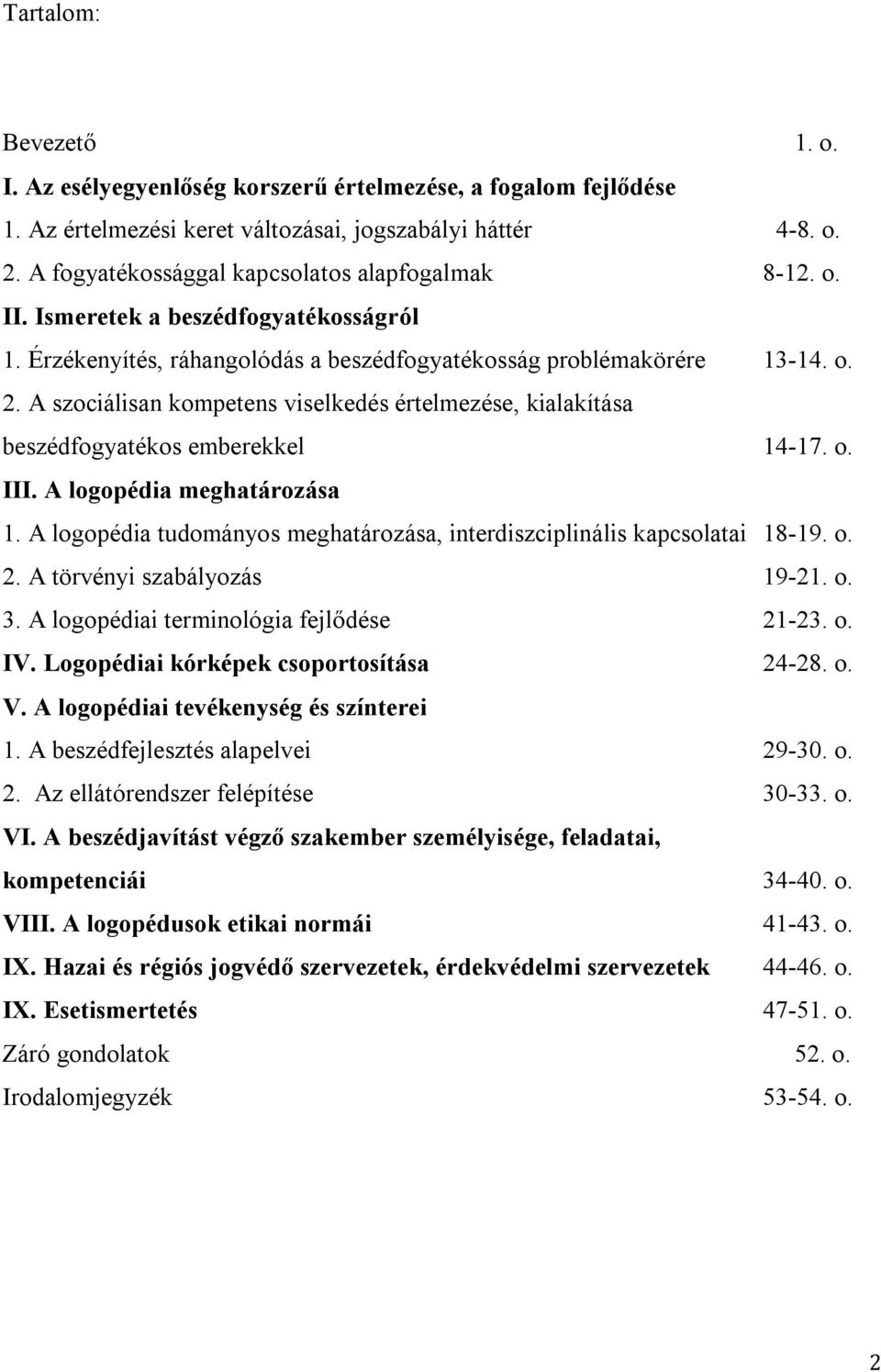 A szociálisan kompetens viselkedés értelmezése, kialakítása beszédfogyatékos emberekkel 14-17. o. III. A logopédia meghatározása 1.