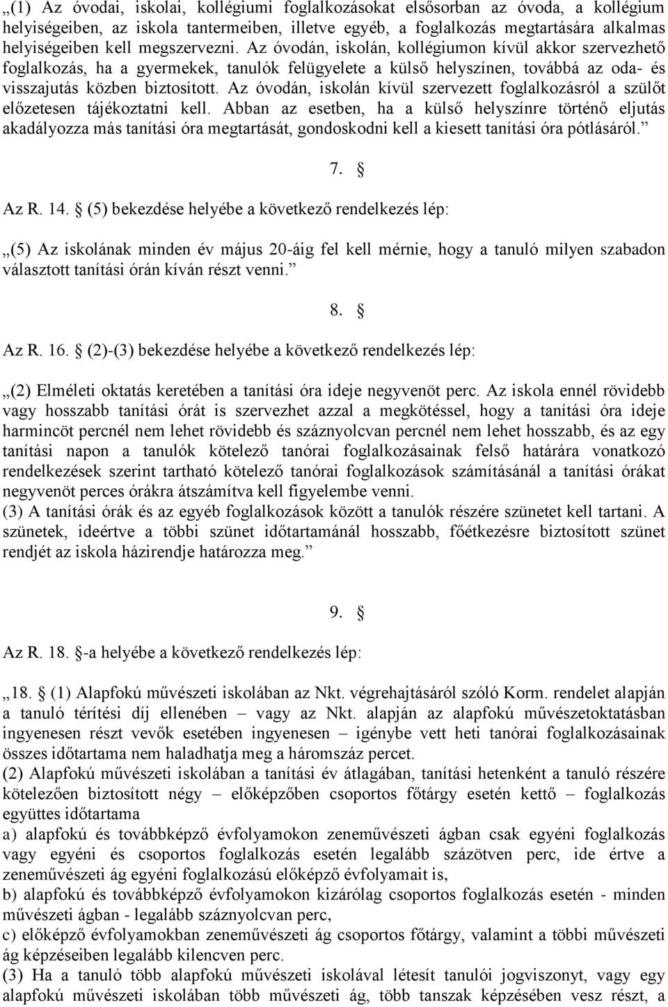 Az óvodán, iskolán kívül szervezett foglalkozásról a szülőt előzetesen tájékoztatni kell.