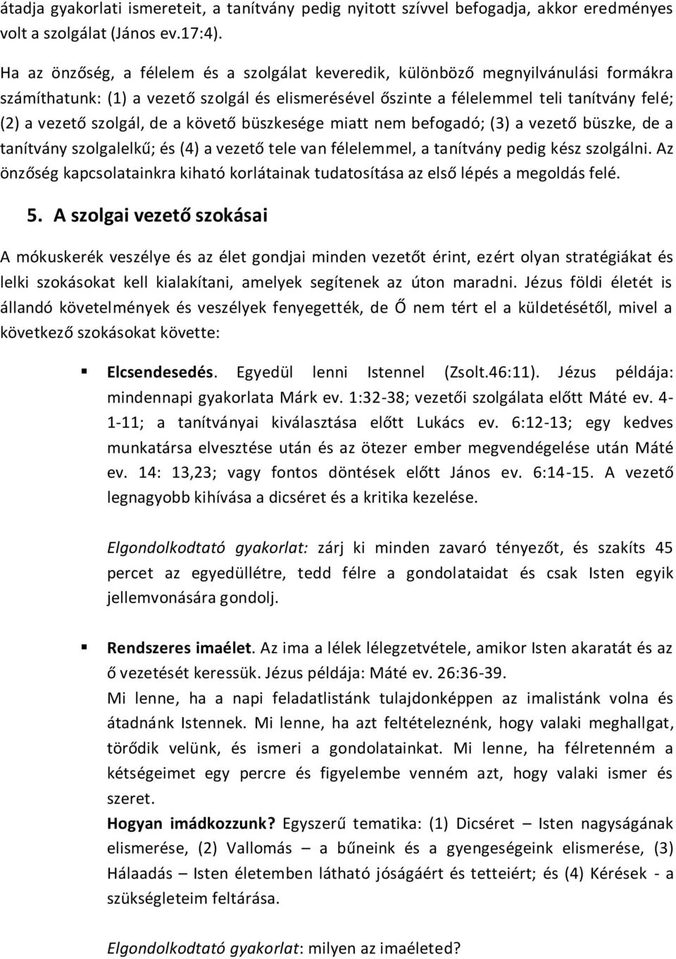 szolgál, de a követő büszkesége miatt nem befogadó; (3) a vezető büszke, de a tanítvány szolgalelkű; és (4) a vezető tele van félelemmel, a tanítvány pedig kész szolgálni.