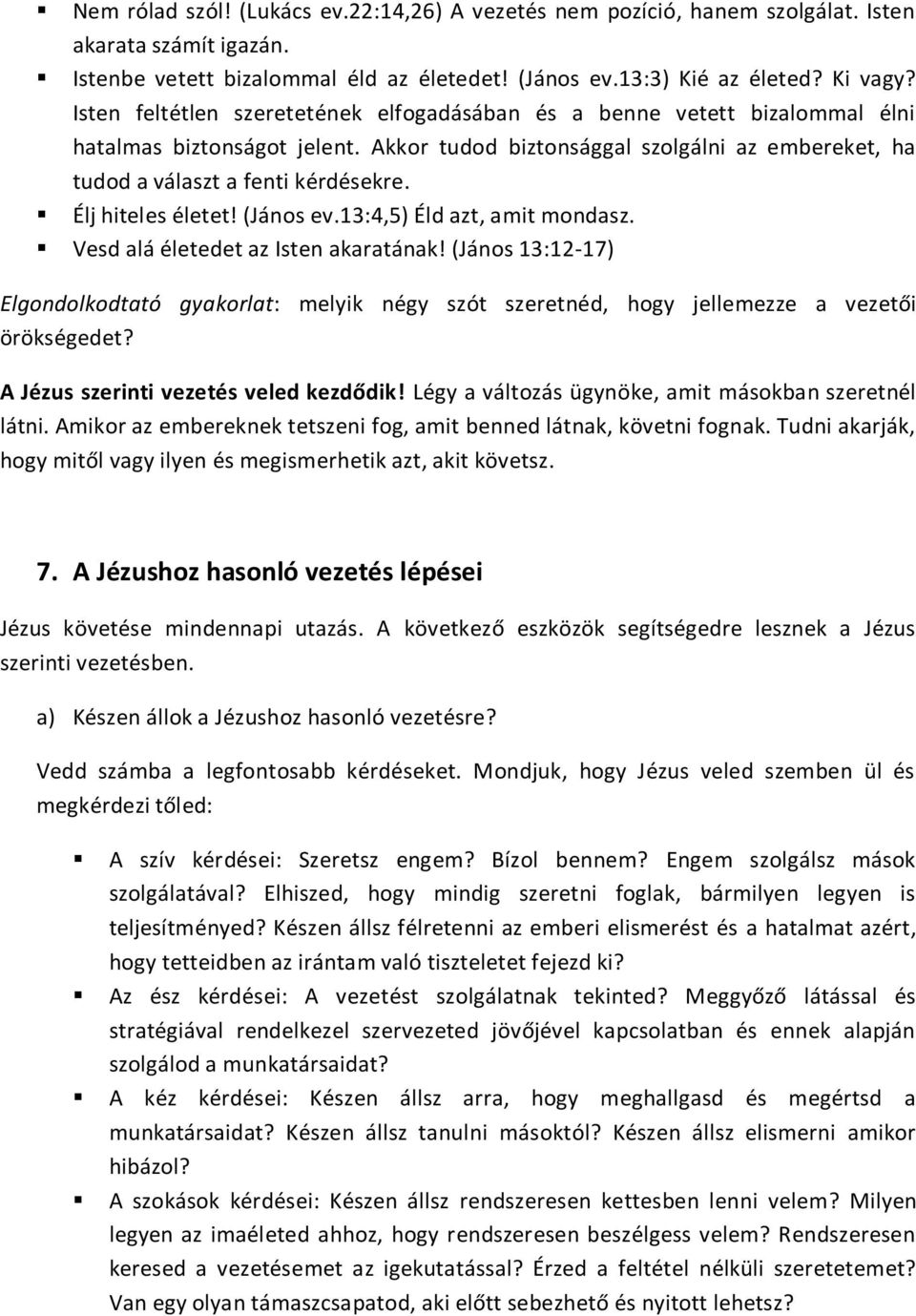 Élj hiteles életet! (János ev.13:4,5) Éld azt, amit mondasz. Vesd alá életedet az Isten akaratának!