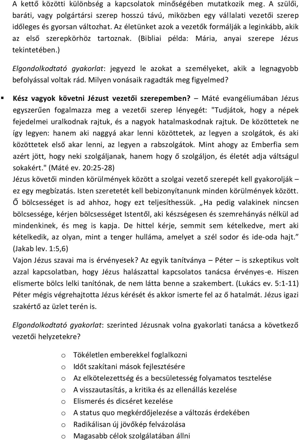 ) Elgondolkodtató gyakorlat: jegyezd le azokat a személyeket, akik a legnagyobb befolyással voltak rád. Milyen vonásaik ragadták meg figyelmed? Kész vagyok követni Jézust vezetői szerepemben?