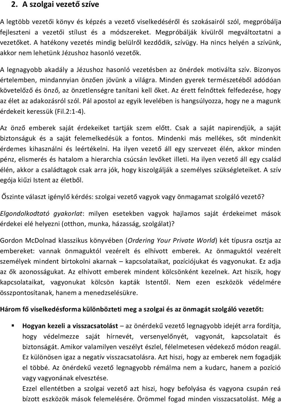 A legnagyobb akadály a Jézushoz hasonló vezetésben az önérdek motiválta szív. Bizonyos értelemben, mindannyian önzően jövünk a világra.