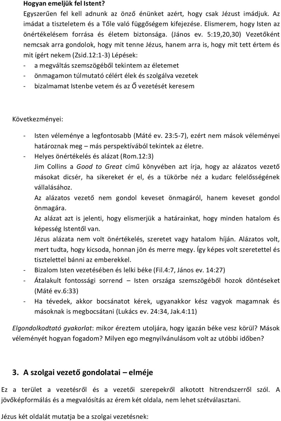 5:19,20,30) Vezetőként nemcsak arra gondolok, hogy mit tenne Jézus, hanem arra is, hogy mit tett értem és mit ígért nekem (Zsid.