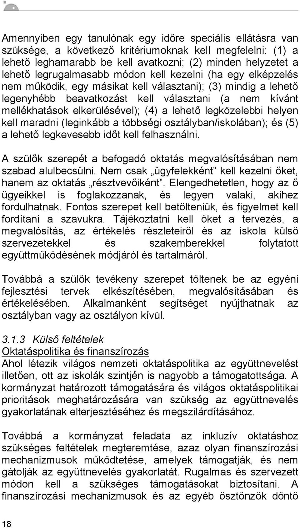 (4) a lehető legközelebbi helyen kell maradni (leginkább a többségi osztályban/iskolában); és (5) a lehető legkevesebb időt kell felhasználni.