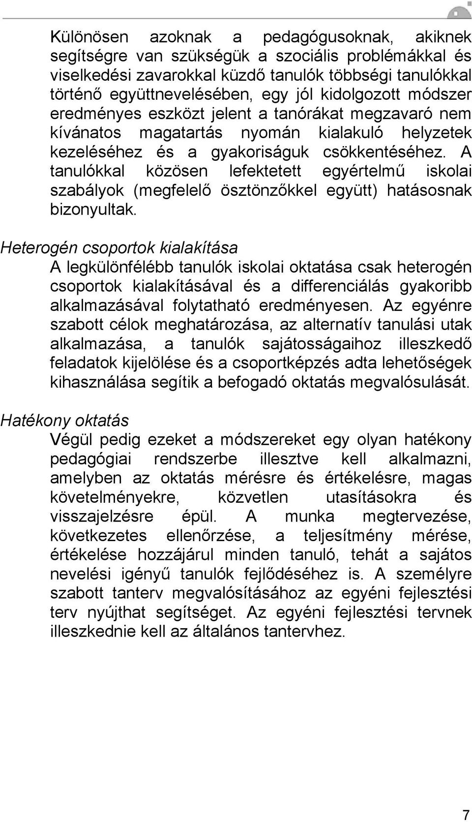 A tanulókkal közösen lefektetett egyértelmű iskolai szabályok (megfelelő ösztönzőkkel együtt) hatásosnak bizonyultak.