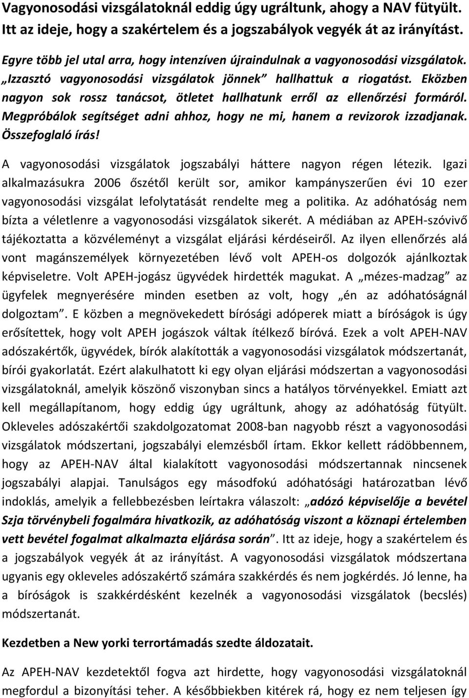 Eközben nagyon sok rossz tanácsot, ötletet hallhatunk erről az ellenőrzési formáról. Megpróbálok segítséget adni ahhoz, hogy ne mi, hanem a revizorok izzadjanak. Összefoglaló írás!