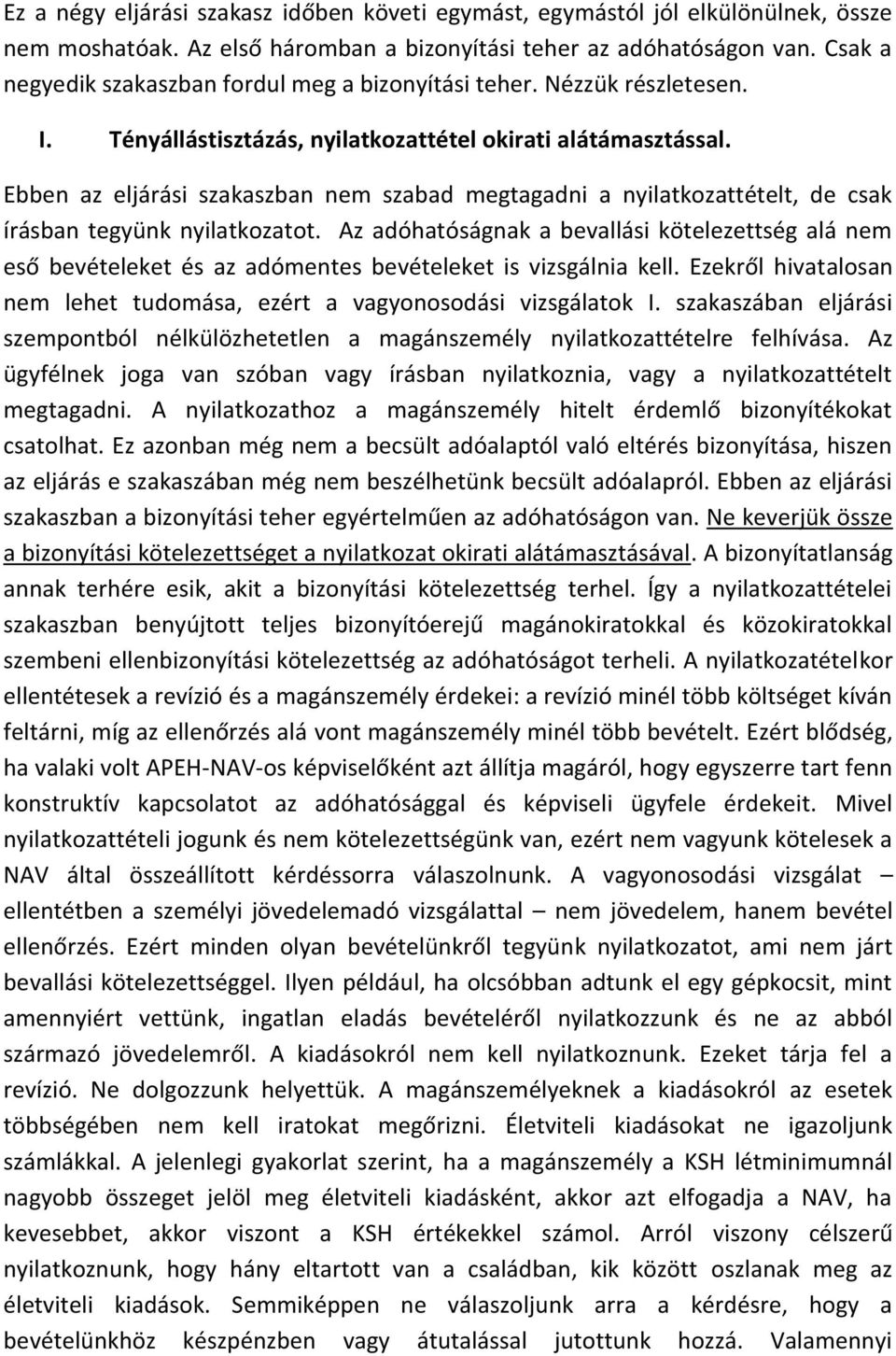 Ebben az eljárási szakaszban nem szabad megtagadni a nyilatkozattételt, de csak írásban tegyünk nyilatkozatot.