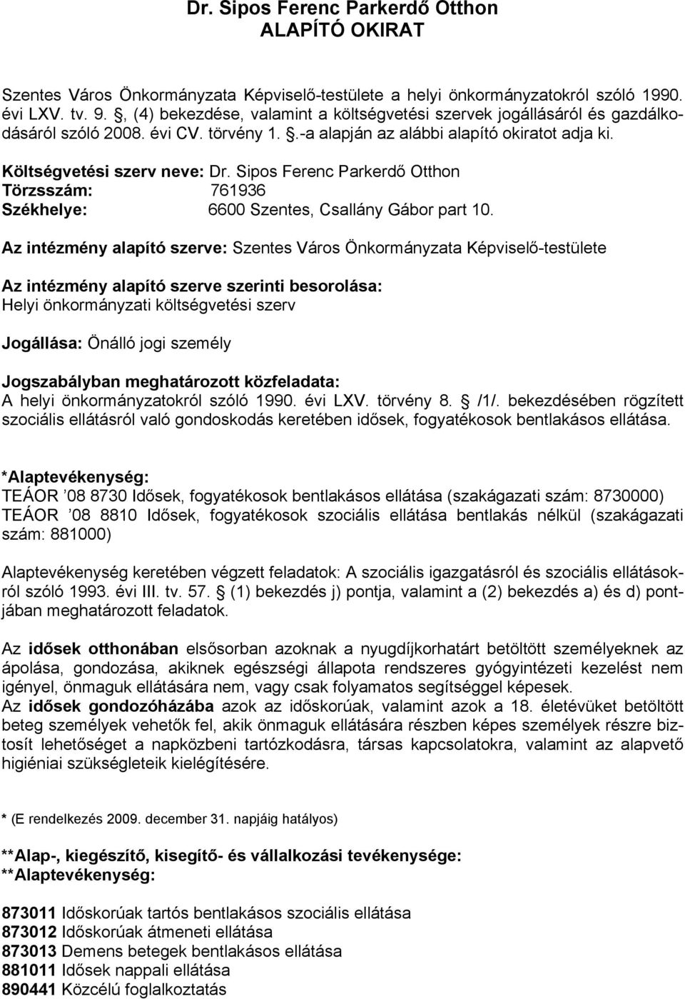 Sipos Ferenc Parkerdő Otthon Törzsszám: 761936 Székhelye: 6600 Szentes, Csallány Gábor part 10.