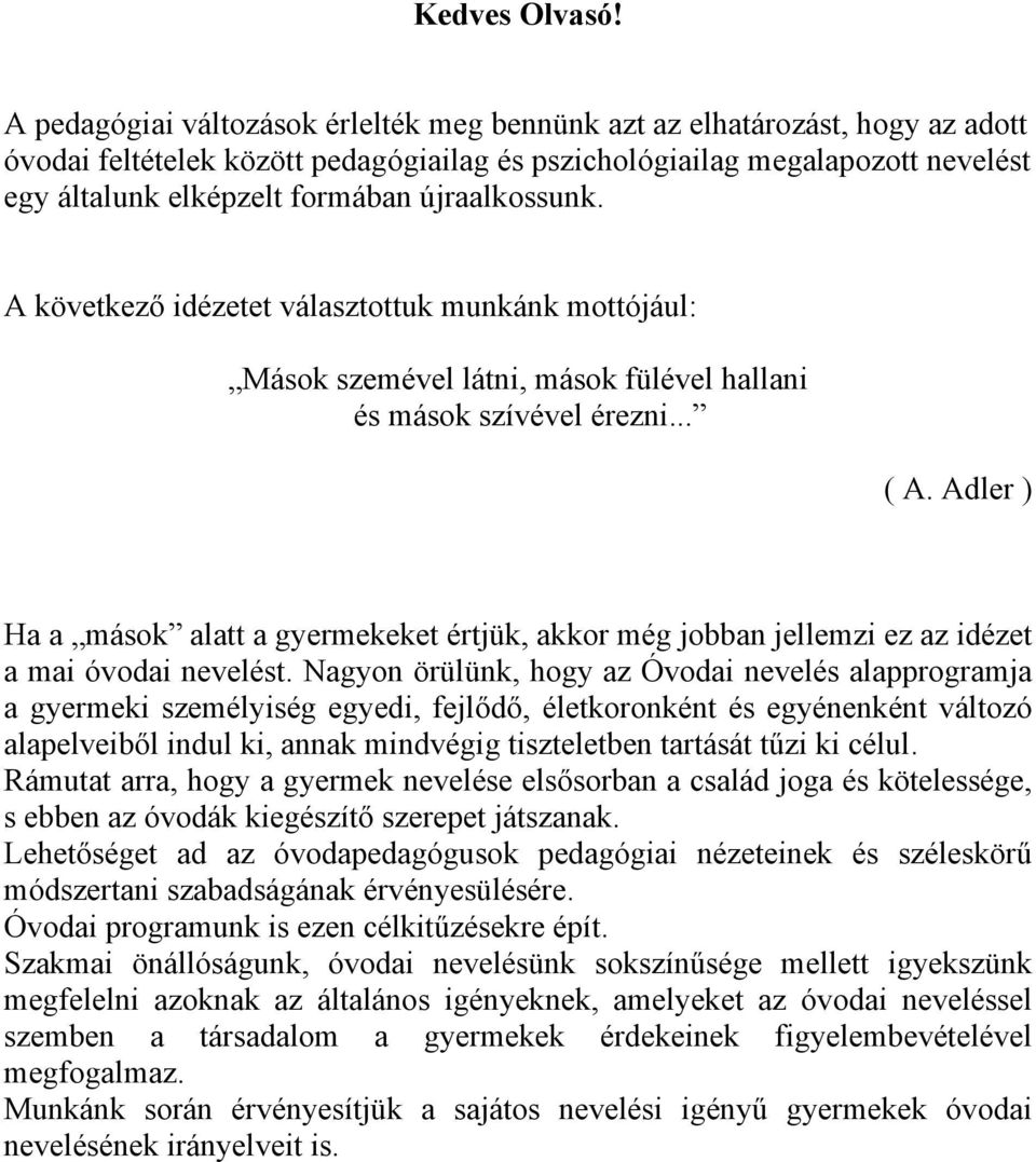 újraalkossunk. A következő idézetet választottuk munkánk mottójául: Mások szemével látni, mások fülével hallani és mások szívével érezni... ( A.