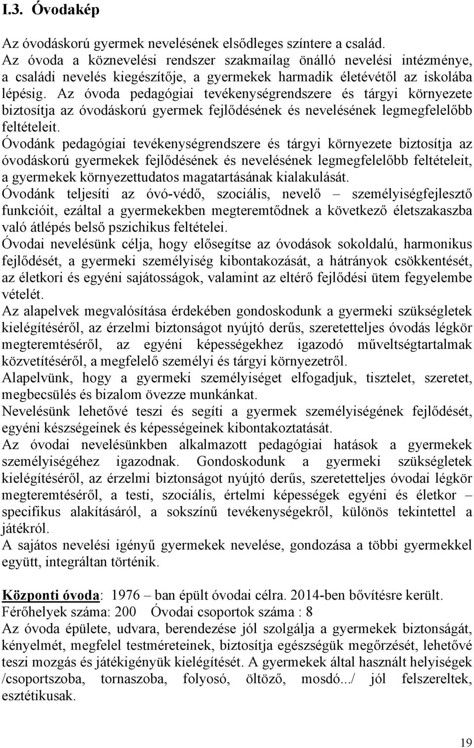 Az óvoda pedagógiai tevékenységrendszere és tárgyi környezete biztosítja az óvodáskorú gyermek fejlődésének és nevelésének legmegfelelőbb feltételeit.