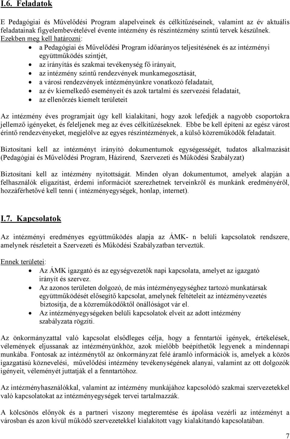 rendezvények munkamegosztását, a városi rendezvények intézményünkre vonatkozó feladatait, az év kiemelkedő eseményeit és azok tartalmi és szervezési feladatait, az ellenőrzés kiemelt területeit Az