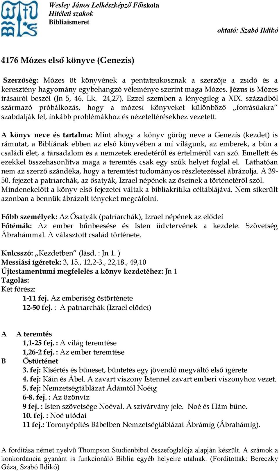 századból származó próbálkozás, hogy a mózesi könyveket különböző forrásúakra szabdalják fel, inkább problémákhoz és nézeteltérésekhez vezetett.