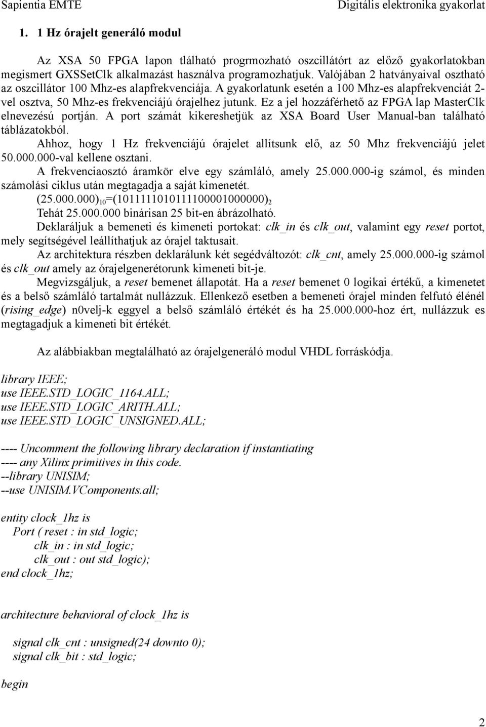 Ez a jel hozzáférhető az FPGA lap MasterClk elnevezésú portján. A port számát kikereshetjük az XSA Board User Manual-ban található táblázatokból.