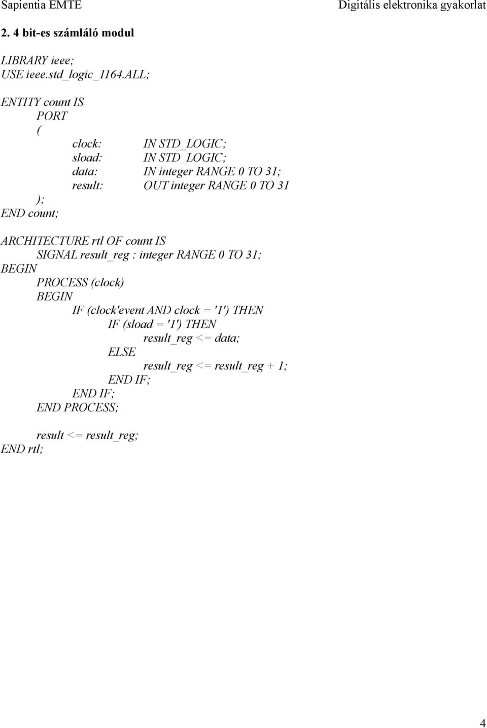 result: OUT integer RANGE 0 TO 31 ARCHITECTURE rtl OF count IS SIGNAL result_reg : integer RANGE 0 TO 31; BEGIN PROCESS