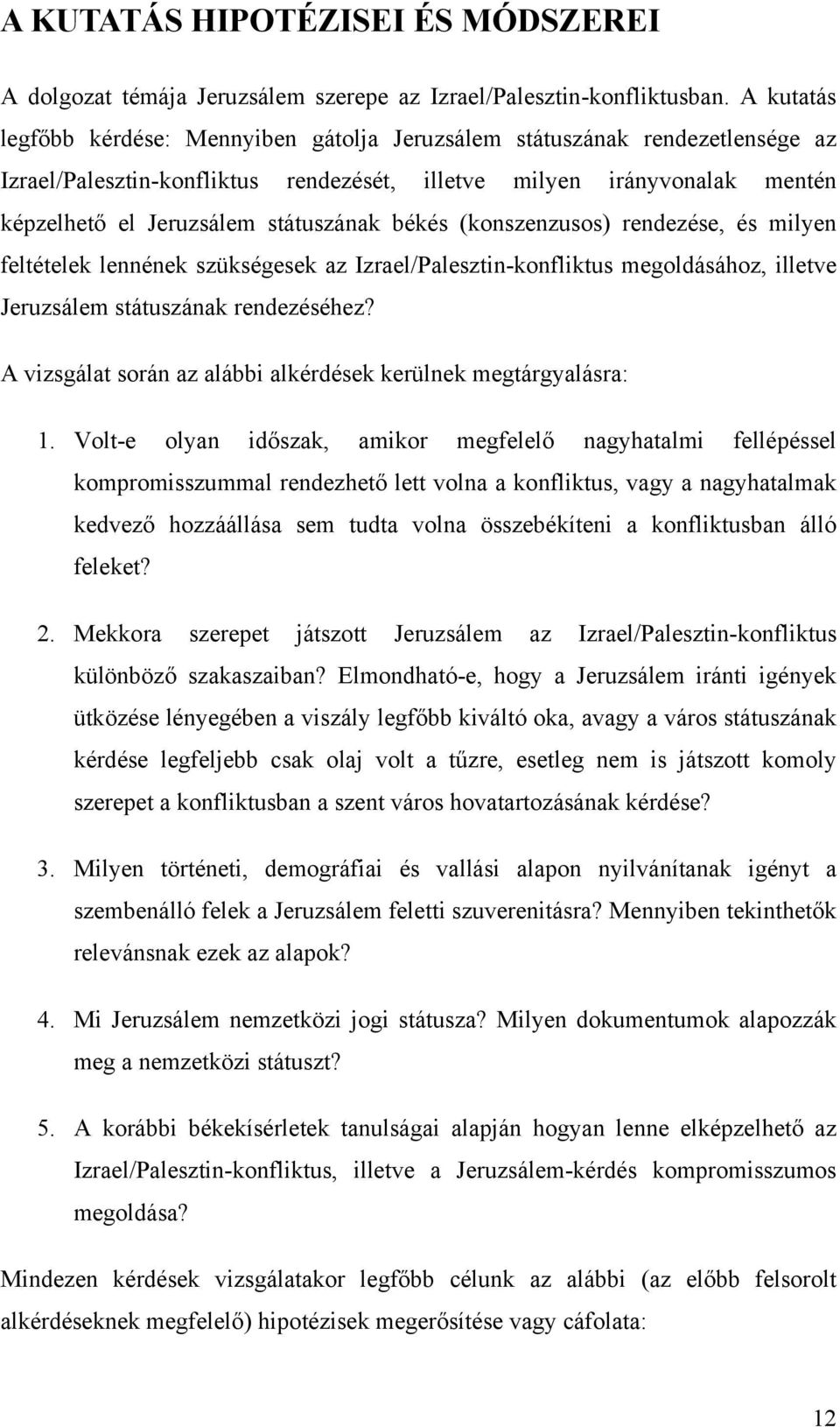 békés (konszenzusos) rendezése, és milyen feltételek lennének szükségesek az Izrael/Palesztin-konfliktus megoldásához, illetve Jeruzsálem státuszának rendezéséhez?