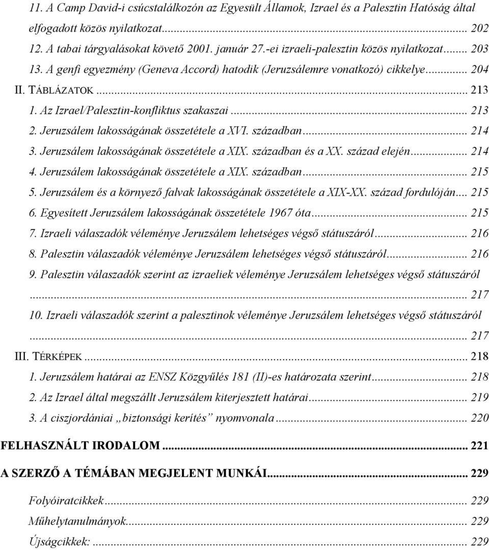 .. 213 2. Jeruzsálem lakosságának összetétele a XVI. században... 214 3. Jeruzsálem lakosságának összetétele a XIX. században és a XX. század elején... 214 4.