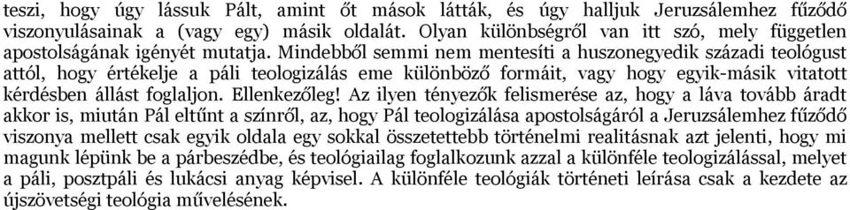 Mindebből semmi nem mentesíti a huszonegyedik századi teológust attól, hogy értékelje a páli teologizálás eme különböző formáit, vagy hogy egyik-másik vitatott kérdésben állást foglaljon.