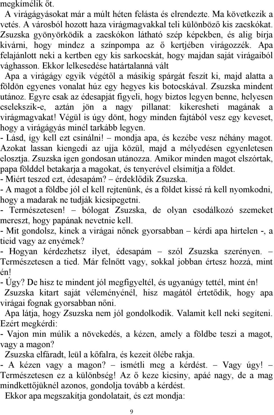 Apa felajánlott neki a kertben egy kis sarkocskát, hogy majdan saját virágaiból vághasson.