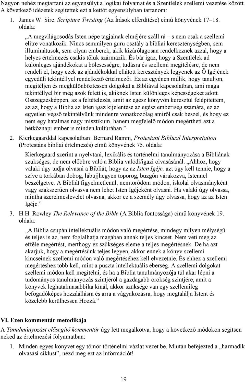 Nincs semmilyen guru osztály a bibliai kereszténységben, sem illuminátusok, sem olyan emberek, akik kizárólagosan rendelkeznek azzal, hogy a helyes értelmezés csakis tőlük származik.