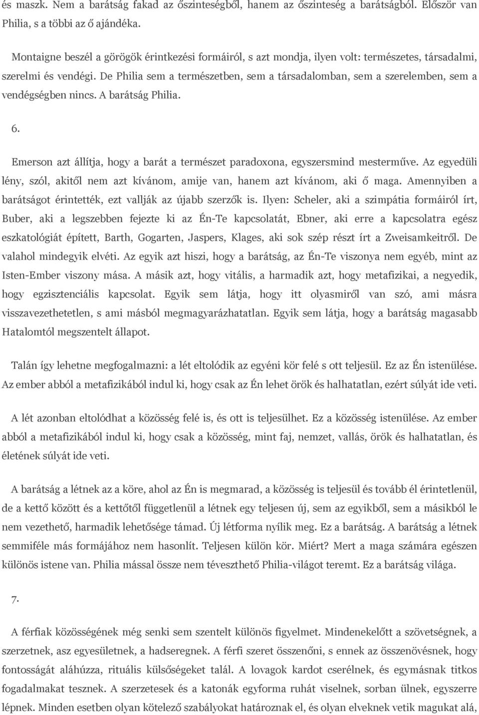 De Philia sem a természetben, sem a társadalomban, sem a szerelemben, sem a vendégségben nincs. A barátság Philia. 6. Emerson azt állítja, hogy a barát a természet paradoxona, egyszersmind mesterműve.