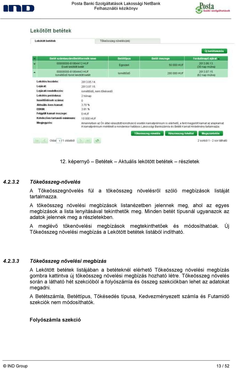 A meglévő tőkenövelési megbízások megtekinthetőek és módosíthatóak. Új Tőkeösszeg növelési megbízás a Lekötött betétek listából indítható. 4.2.3.