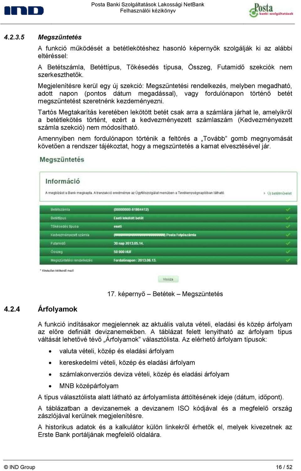 Megjelenítésre kerül egy új szekció: Megszűntetési rendelkezés, melyben megadható, adott napon (pontos dátum megadással), vagy fordulónapon történő betét megszűntetést szeretnénk kezdeményezni.