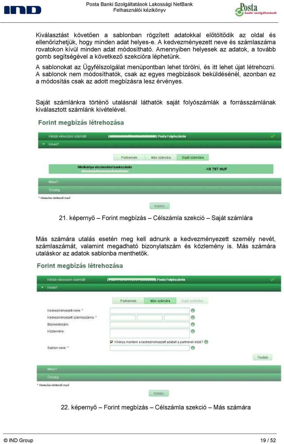 A sablonok nem módosíthatók, csak az egyes megbízások beküldésénél, azonban ez a módosítás csak az adott megbízásra lesz érvényes.